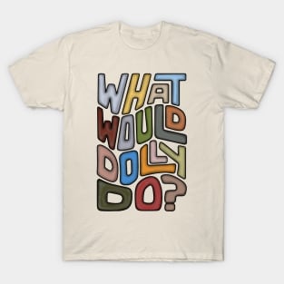 What Would Dolly Do? Word Art T-Shirt